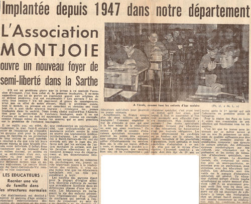 C'est un article du Maine Libre de 1968 qui relate de l'ouverture d'un nouveau foyer de semi-liberté dans la Sarthe par l'Association Montjoie. Le titre est le suivant « Implantée depuis 1947 dans notre département. L'association MONTJOIE ouvre un nouveau foyer de semi-liberté dans la Sarthe. »